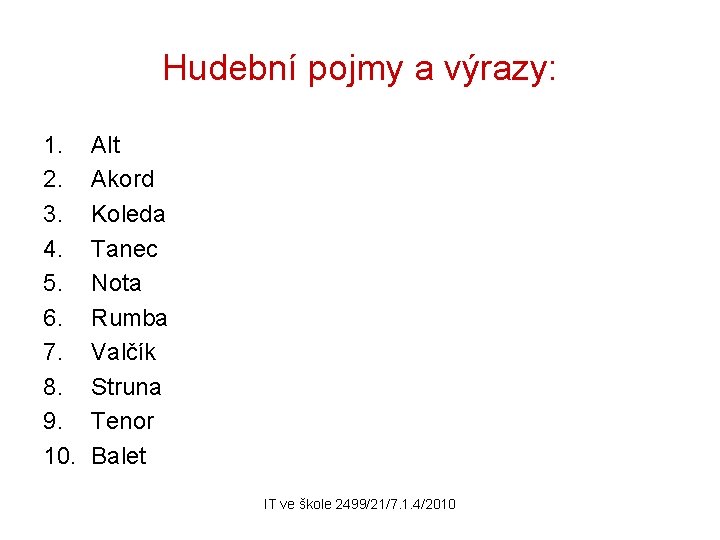 Hudební pojmy a výrazy: 1. 2. 3. 4. 5. 6. 7. 8. 9. 10.