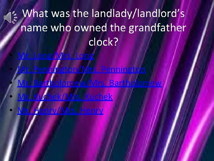 What was the landlady/landlord’s name who owned the grandfather clock? • • • Mr.