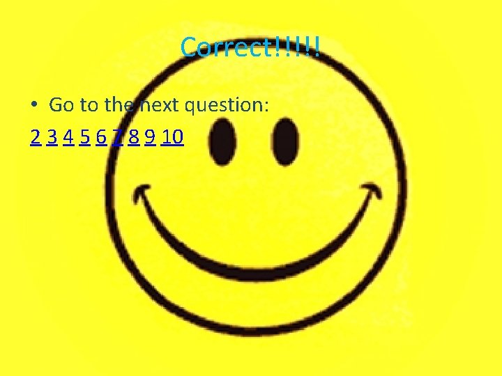 Correct!!!!! • Go to the next question: 2 3 4 5 6 7 8