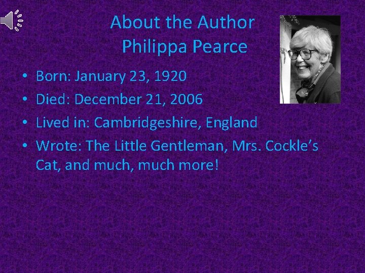 About the Author Philippa Pearce • • Born: January 23, 1920 Died: December 21,