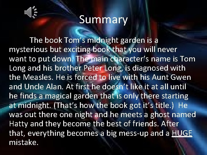 Summary The book Tom’s midnight garden is a mysterious but exciting book that you