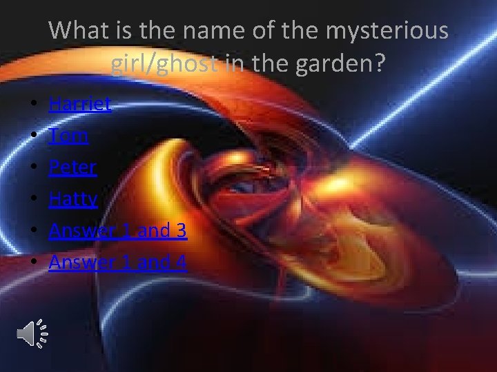 What is the name of the mysterious girl/ghost in the garden? • • •