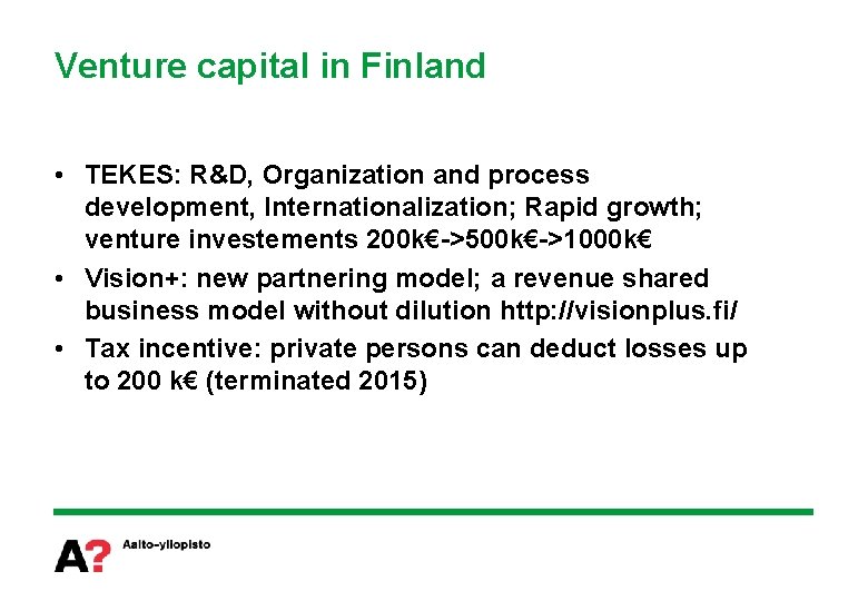 Venture capital in Finland • TEKES: R&D, Organization and process development, Internationalization; Rapid growth;