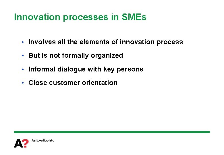 Innovation processes in SMEs • Involves all the elements of innovation process • But
