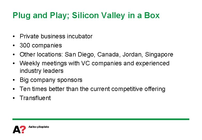 Plug and Play; Silicon Valley in a Box • • Private business incubator 300