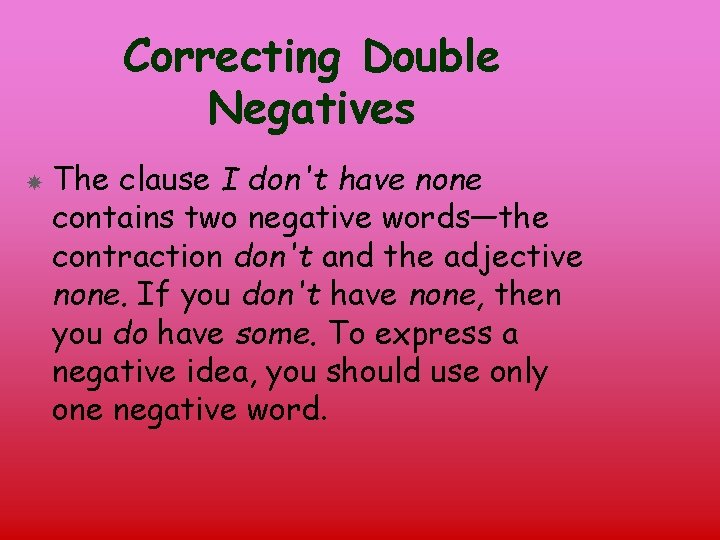 Correcting Double Negatives The clause I don't have none contains two negative words—the contraction