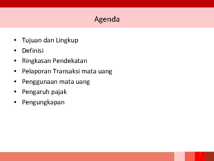 Agenda • • Tujuan dan Lingkup Definisi Ringkasan Pendekatan Pelaporan Transaksi mata uang Penggunaan