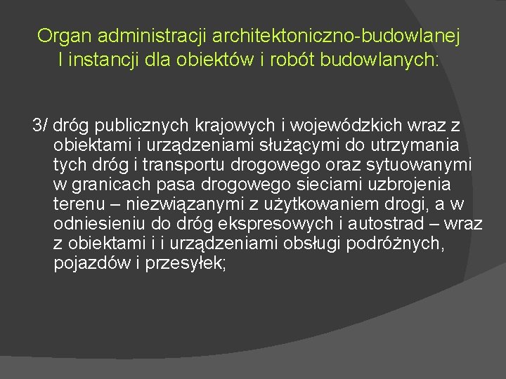 Organ administracji architektoniczno-budowlanej I instancji dla obiektów i robót budowlanych: 3/ dróg publicznych krajowych