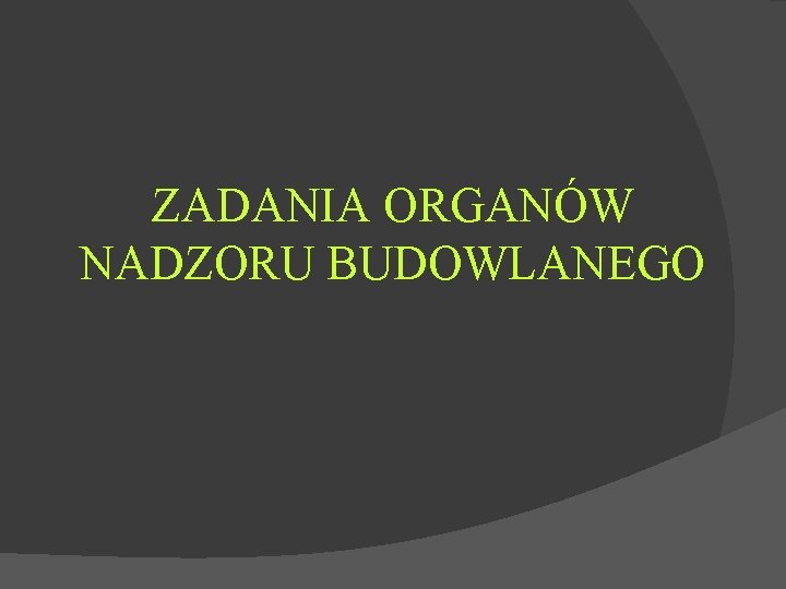 ZADANIA ORGANÓW NADZORU BUDOWLANEGO 