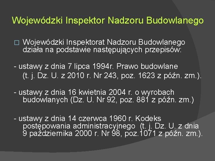 Wojewódzki Inspektor Nadzoru Budowlanego � Wojewódzki Inspektorat Nadzoru Budowlanego działa na podstawie następujących przepisów: Wojewódzki Inspektor Nadzoru Budowlanego � Wojewódzki Inspektorat Nadzoru Budowlanego działa na podstawie następujących przepisów: