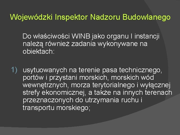 Wojewódzki Inspektor Nadzoru Budowlanego Do właściwości WINB jako organu I instancji należą również zadania