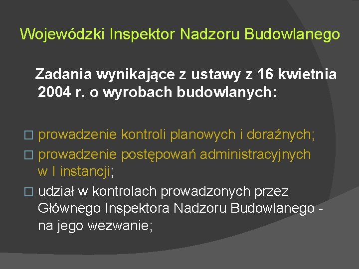 Wojewódzki Inspektor Nadzoru Budowlanego Zadania wynikające z ustawy z 16 kwietnia 2004 r. o Wojewódzki Inspektor Nadzoru Budowlanego Zadania wynikające z ustawy z 16 kwietnia 2004 r. o