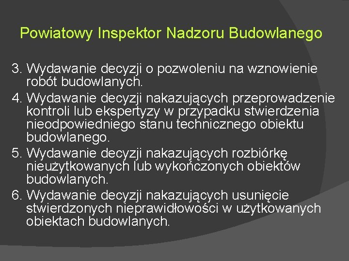 Powiatowy Inspektor Nadzoru Budowlanego 3. Wydawanie decyzji o pozwoleniu na wznowienie robót budowlanych. 4. Powiatowy Inspektor Nadzoru Budowlanego 3. Wydawanie decyzji o pozwoleniu na wznowienie robót budowlanych. 4.