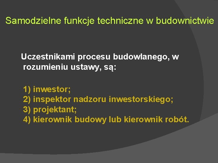 Samodzielne funkcje techniczne w budownictwie Uczestnikami procesu budowlanego, w rozumieniu ustawy, są: 1) inwestor;