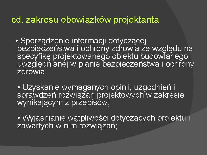 cd. zakresu obowiązków projektanta • Sporządzenie informacji dotyczącej bezpieczeństwa i ochrony zdrowia ze względu cd. zakresu obowiązków projektanta • Sporządzenie informacji dotyczącej bezpieczeństwa i ochrony zdrowia ze względu