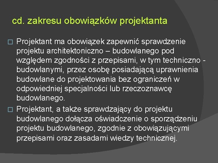 cd. zakresu obowiązków projektanta Projektant ma obowiązek zapewnić sprawdzenie projektu architektoniczno – budowlanego pod cd. zakresu obowiązków projektanta Projektant ma obowiązek zapewnić sprawdzenie projektu architektoniczno – budowlanego pod