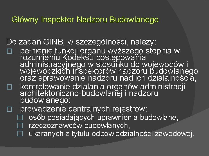 Główny Inspektor Nadzoru Budowlanego Do zadań GINB, w szczególności, należy: � pełnienie funkcji organu