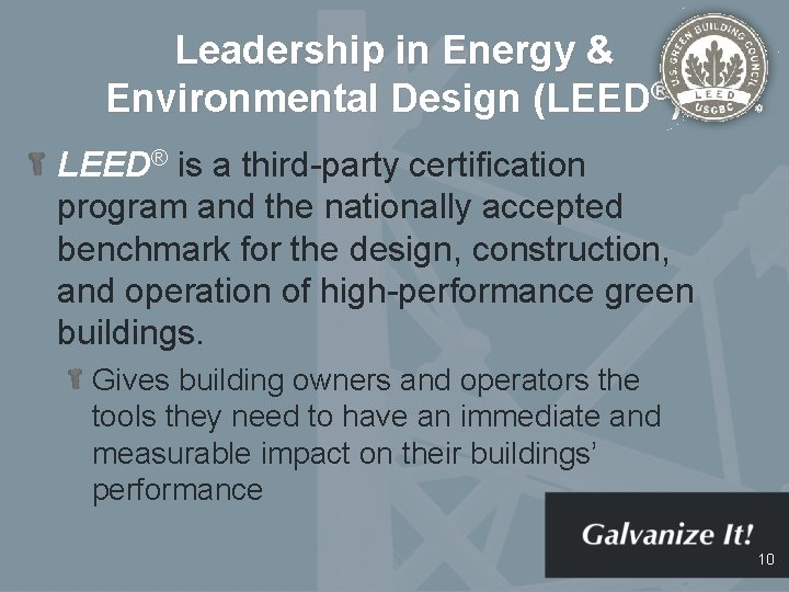 Leadership in Energy & Environmental Design (LEED®) LEED® is a third-party certification program and