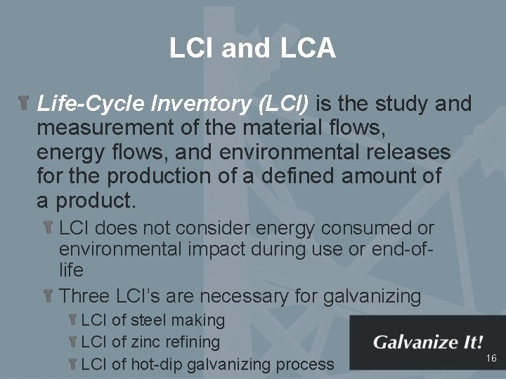 LCI and LCA Life-Cycle Inventory (LCI) is the study and measurement of the material