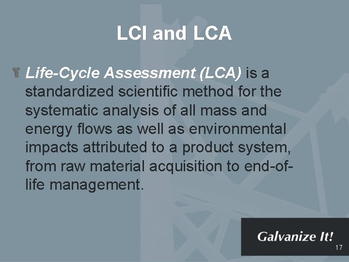 LCI and LCA Life-Cycle Assessment (LCA) is a standardized scientific method for the systematic