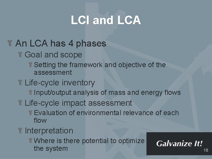 LCI and LCA An LCA has 4 phases Goal and scope Setting the framework