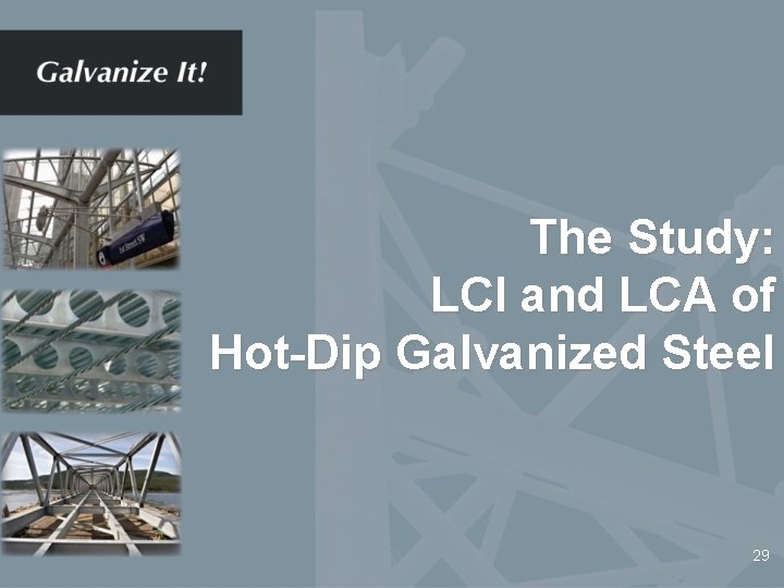 The Study: LCI and LCA of Hot-Dip Galvanized Steel 29 