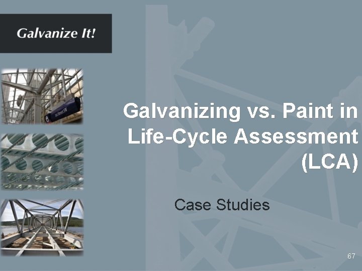 Galvanizing vs. Paint in Life-Cycle Assessment (LCA) Case Studies 67 