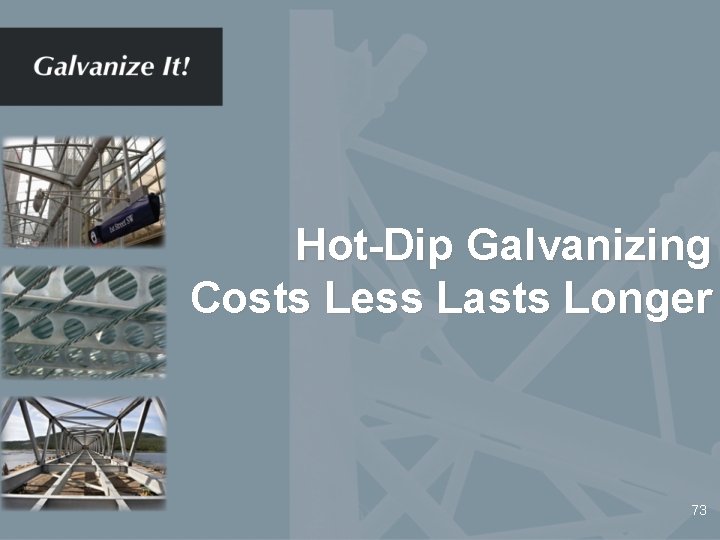 Hot-Dip Galvanizing Costs Less Lasts Longer 73 