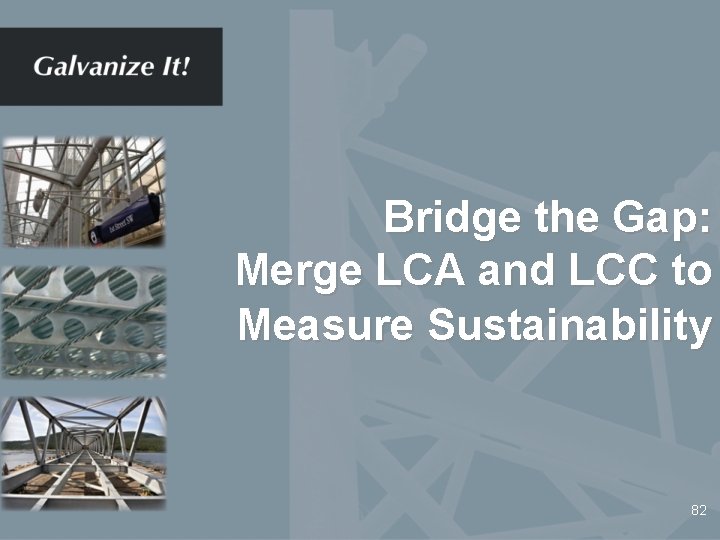 Bridge the Gap: Merge LCA and LCC to Measure Sustainability 82 