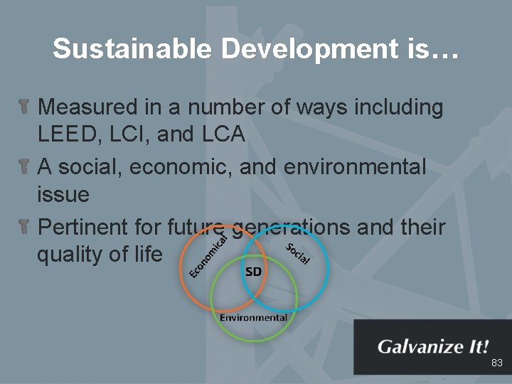 Sustainable Development is… Measured in a number of ways including LEED, LCI, and LCA