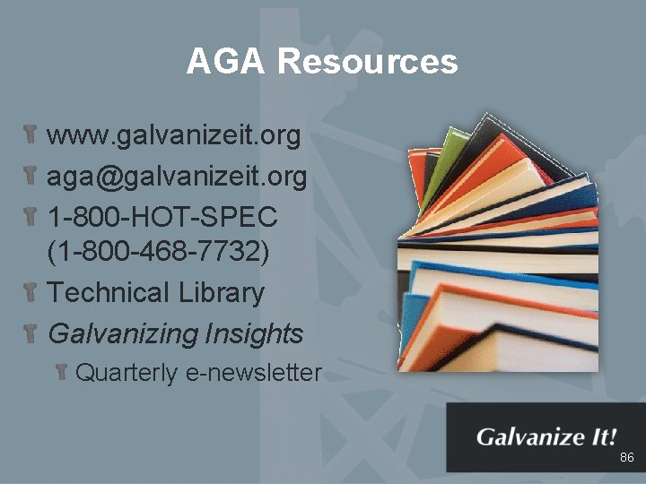 AGA Resources www. galvanizeit. org aga@galvanizeit. org 1 -800 -HOT-SPEC (1 -800 -468 -7732)