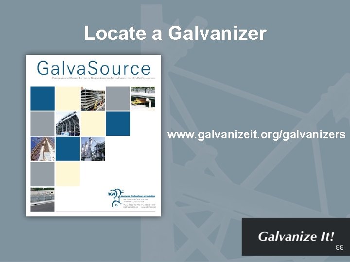 Locate a Galvanizer www. galvanizeit. org/galvanizers 88 