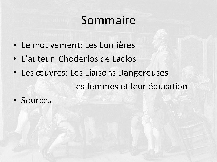 Sommaire • Le mouvement: Les Lumières • L’auteur: Choderlos de Laclos • Les œuvres: