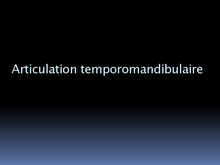 Articulation temporomandibulaire 