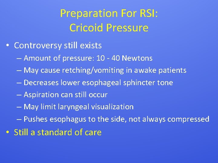 Preparation For RSI: Cricoid Pressure • Controversy still exists – Amount of pressure: 10