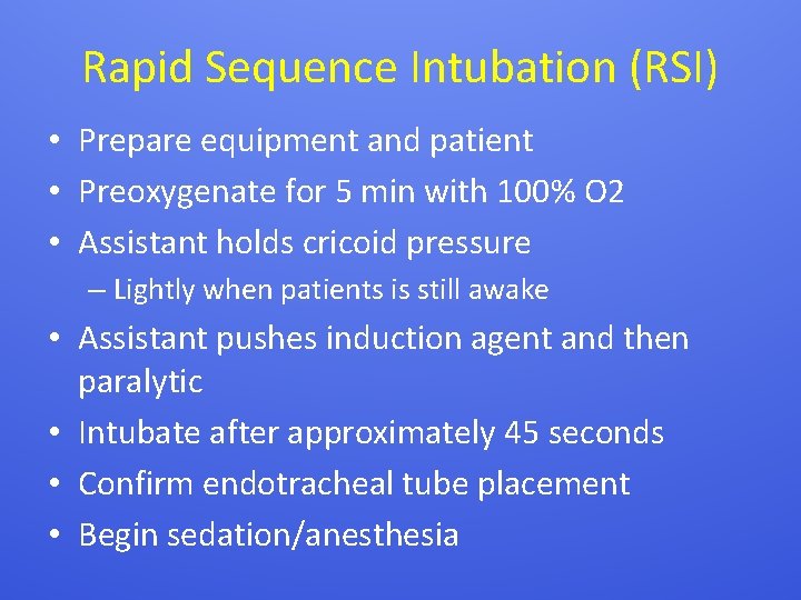 Rapid Sequence Intubation (RSI) • Prepare equipment and patient • Preoxygenate for 5 min