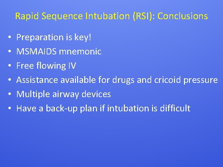 Rapid Sequence Intubation (RSI): Conclusions • • • Preparation is key! MSMAIDS mnemonic Free