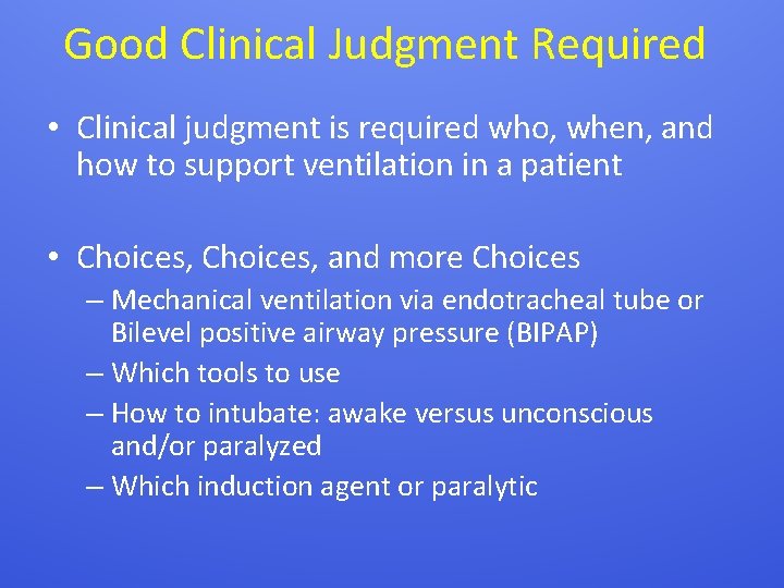 Good Clinical Judgment Required • Clinical judgment is required who, when, and how to