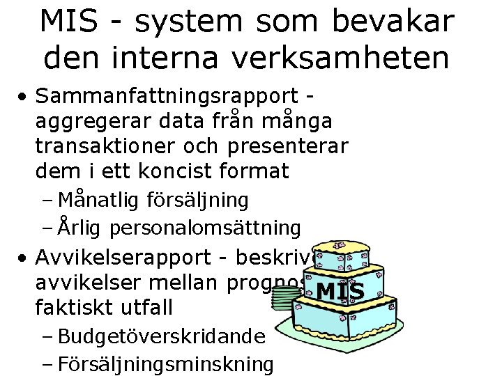 MIS - system som bevakar den interna verksamheten • Sammanfattningsrapport aggregerar data från många