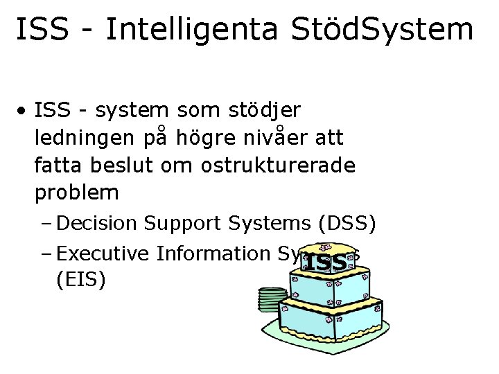 ISS - Intelligenta Stöd. System • ISS - system som stödjer ledningen på högre