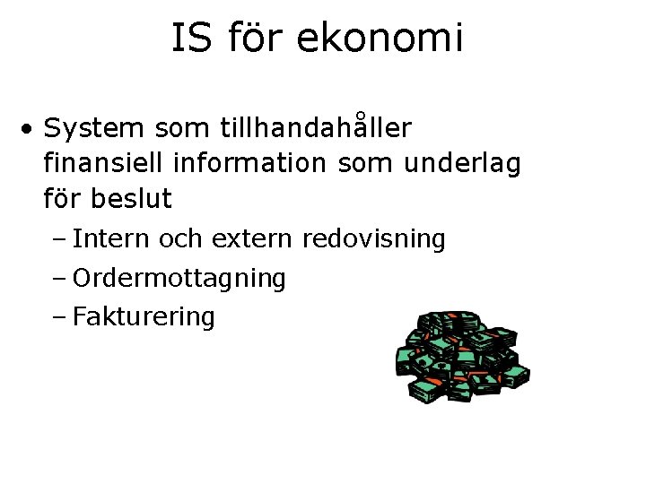 IS för ekonomi • System som tillhandahåller finansiell information som underlag för beslut –