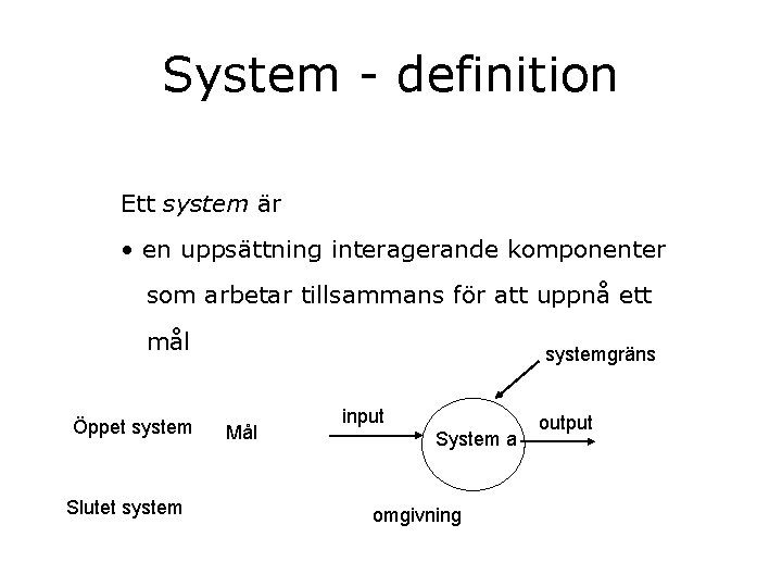 System - definition Ett system är • en uppsättning interagerande komponenter som arbetar tillsammans
