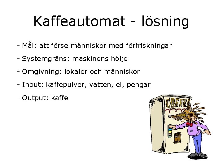 Kaffeautomat - lösning - Mål: att förse människor med förfriskningar - Systemgräns: maskinens hölje