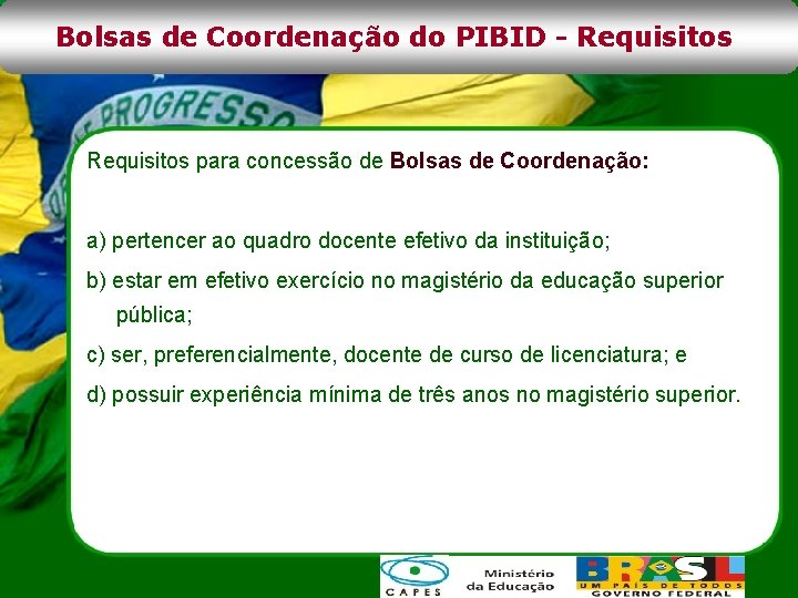 Bolsas de Coordenação do PIBID - Requisitos para concessão de Bolsas de Coordenação: a)