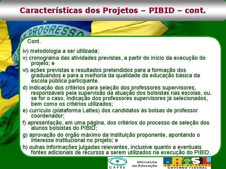 Características dos Projetos – PIBID – cont. Cont. iv) metodologia a ser utilizada; v)