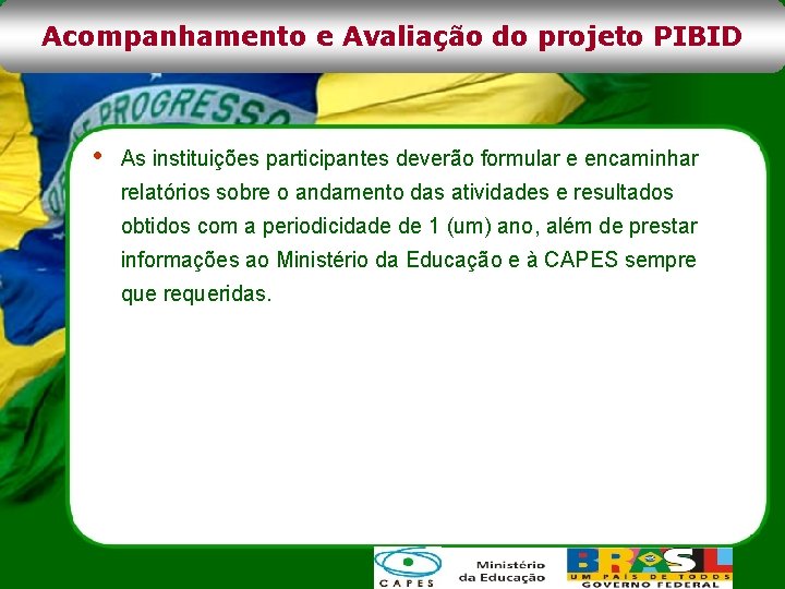 Acompanhamento e Avaliação do projeto PIBID • As instituições participantes deverão formular e encaminhar