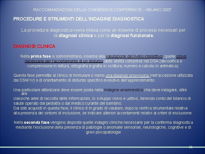 RACCOMANDAZIONI DELLA CONSENSUS CONFERENCE – MILANO 2007 PROCEDURE E STRUMENTI DELL’INDAGINE DIAGNOSTICA La procedura