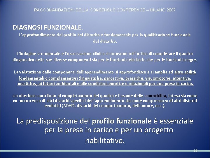 RACCOMANDAZIONI DELLA CONSENSUS CONFERENCE – MILANO 2007 DIAGNOSI FUNZIONALE. L’approfondimento del profilo del disturbo