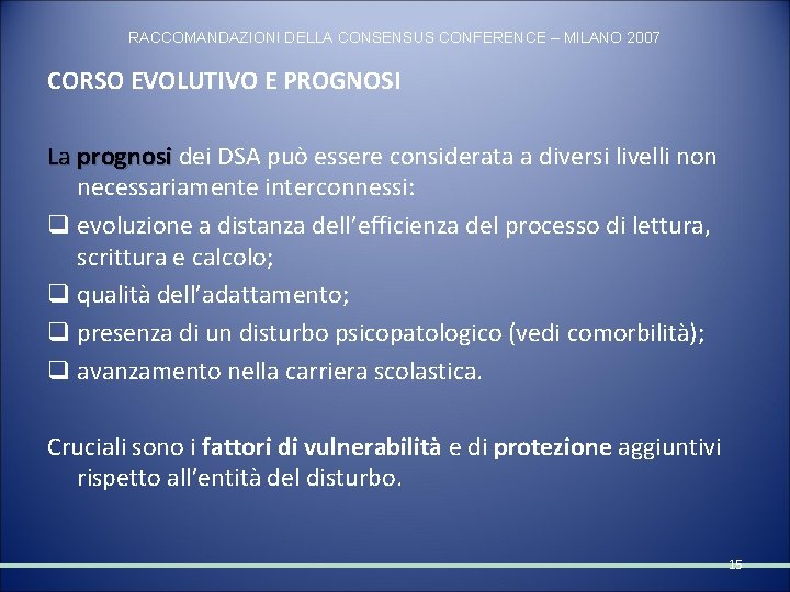 RACCOMANDAZIONI DELLA CONSENSUS CONFERENCE – MILANO 2007 CORSO EVOLUTIVO E PROGNOSI La prognosi dei