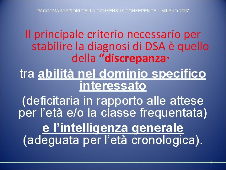RACCOMANDAZIONI DELLA CONSENSUS CONFERENCE – MILANO 2007 Il principale criterio necessario per stabilire la